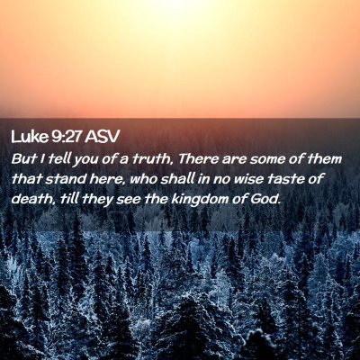 Picture 02 - Luke 9:27 ASV - But I tell you of a truth, There are some of them - Bible Verse Picture