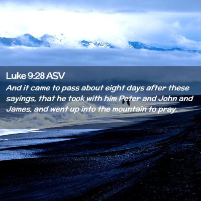 Picture 02 - Luke 9:28 ASV - And it came to pass about eight days after these - Bible Verse Picture