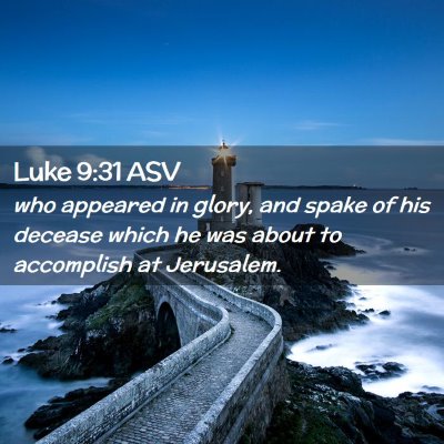 Picture 02 - Luke 9:31 ASV - who appeared in glory, and spake of his decease - Bible Verse Picture