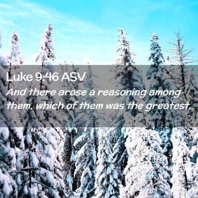 Picture 02 - Luke 9:46 ASV - And there arose a reasoning among them, which of - Bible Verse Picture