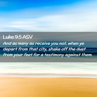 Picture 02 - Luke 9:5 ASV - And as many as receive you not, when ye depart - Bible Verse Picture
