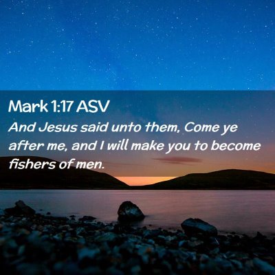 Picture 02 - Mark 1:17 ASV - And Jesus said unto them, Come ye after me, and I - Bible Verse Picture