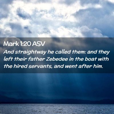 Picture 02 - Mark 1:20 ASV - And straightway he called them: and they left - Bible Verse Picture