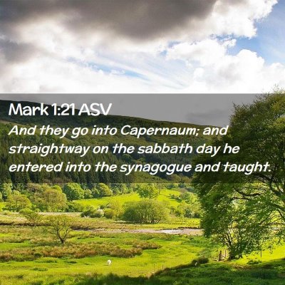 Picture 02 - Mark 1:21 ASV - And they go into Capernaum; and straightway on - Bible Verse Picture
