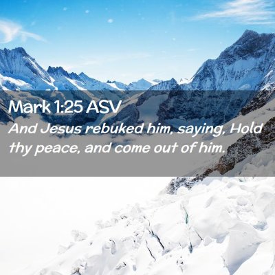 Picture 02 - Mark 1:25 ASV - And Jesus rebuked him, saying, Hold thy peace, - Bible Verse Picture