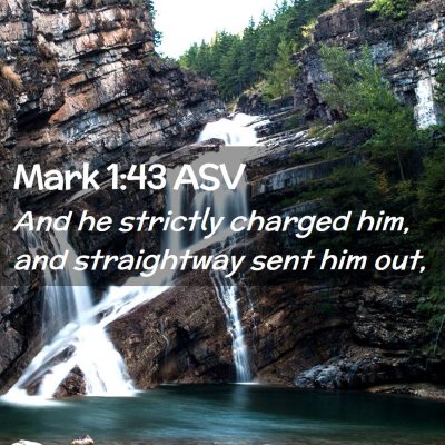 Picture 02 - Mark 1:43 ASV - And he strictly charged him, and straightway sent - Bible Verse Picture