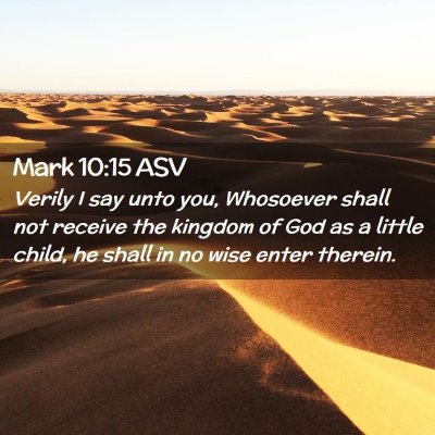 Picture 02 - Mark 10:15 ASV - Verily I say unto you, Whosoever shall not - Bible Verse Picture