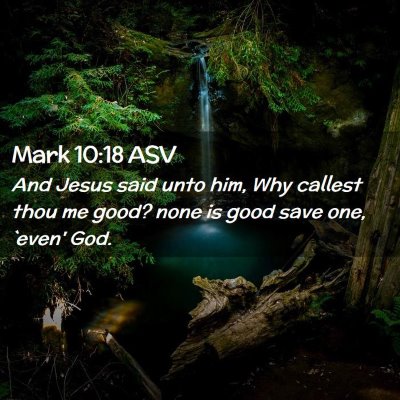 Picture 02 - Mark 10:18 ASV - And Jesus said unto him, Why callest thou me - Bible Verse Picture
