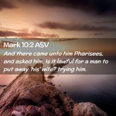 Picture 02 - Mark 10:2 ASV - And there came unto him Pharisees, and asked him, - Bible Verse Picture