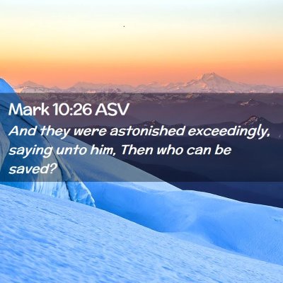 Picture 02 - Mark 10:26 ASV - And they were astonished exceedingly, saying unto - Bible Verse Picture