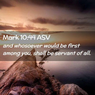 Picture 02 - Mark 10:44 ASV - and whosoever would be first among you, shall be - Bible Verse Picture