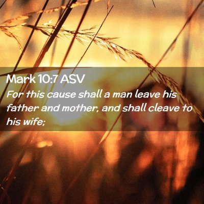 Picture 02 - Mark 10:7 ASV - For this cause shall a man leave his father and - Bible Verse Picture