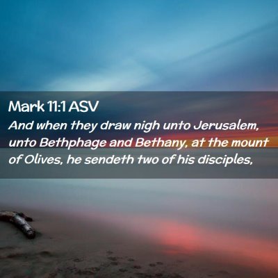 Picture 02 - Mark 11:1 ASV - And when they draw nigh unto Jerusalem, unto - Bible Verse Picture