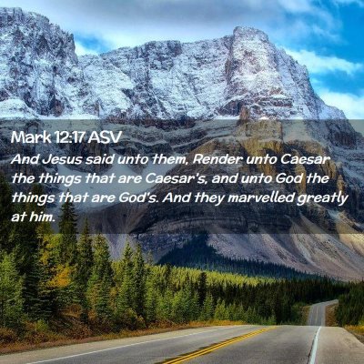 Picture 02 - Mark 12:17 ASV - And Jesus said unto them, Render unto Caesar the - Bible Verse Picture