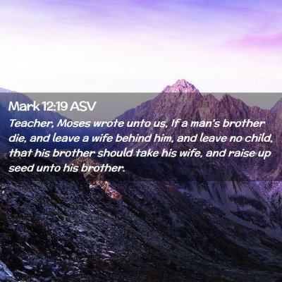 Picture 02 - Mark 12:19 ASV - Teacher, Moses wrote unto us, If a man's brother - Bible Verse Picture