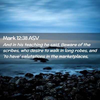 Picture 02 - Mark 12:38 ASV - And in his teaching he said, Beware of the - Bible Verse Picture