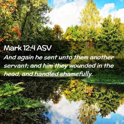 Picture 02 - Mark 12:4 ASV - And again he sent unto them another servant; and - Bible Verse Picture