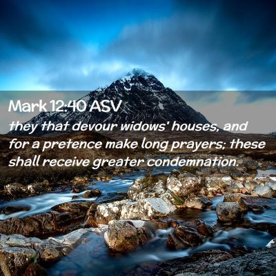 Picture 02 - Mark 12:40 ASV - they that devour widows' houses, and for a - Bible Verse Picture