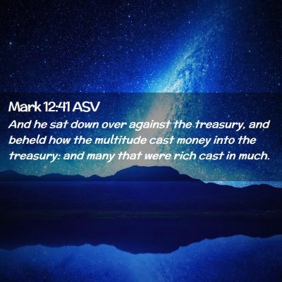 Picture 02 - Mark 12:41 ASV - And he sat down over against the treasury, and - Bible Verse Picture