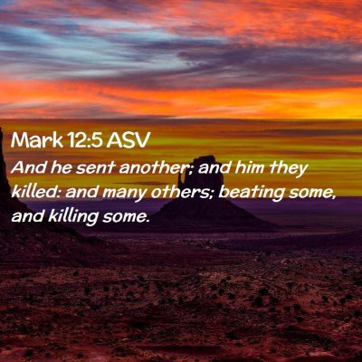Picture 02 - Mark 12:5 ASV - And he sent another; and him they killed: and - Bible Verse Picture