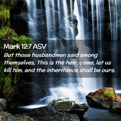Picture 02 - Mark 12:7 ASV - But those husbandmen said among themselves, This - Bible Verse Picture