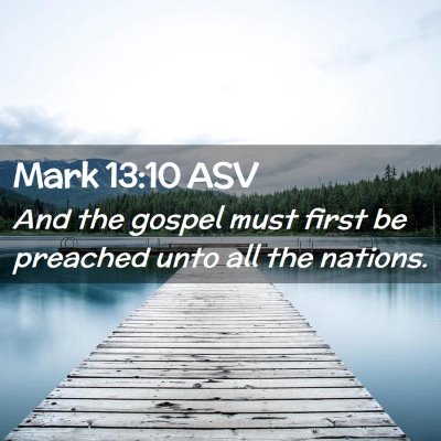 Picture 02 - Mark 13:10 ASV - And the gospel must first be preached unto all - Bible Verse Picture