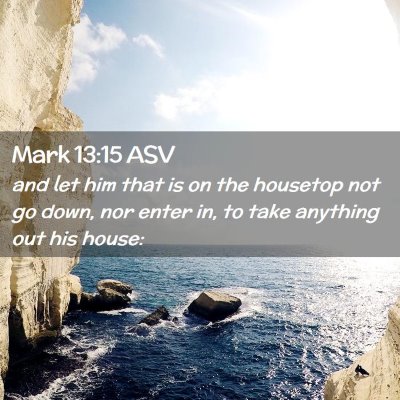 Picture 02 - Mark 13:15 ASV - and let him that is on the housetop not go down, - Bible Verse Picture