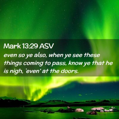 Picture 02 - Mark 13:29 ASV - even so ye also, when ye see these things coming - Bible Verse Picture