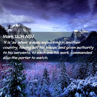 Picture 02 - Mark 13:34 ASV - `It is' as `when' a man, sojourning in another - Bible Verse Picture
