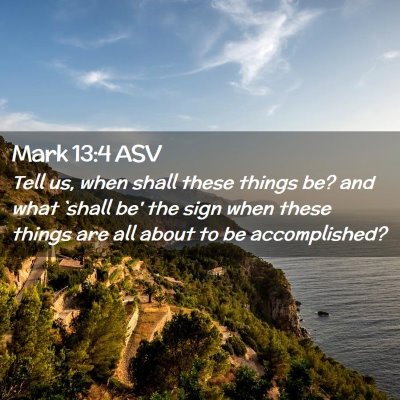 Picture 02 - Mark 13:4 ASV - Tell us, when shall these things be? and what - Bible Verse Picture