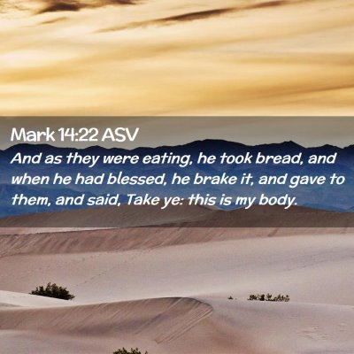 Picture 02 - Mark 14:22 ASV - And as they were eating, he took bread, and when - Bible Verse Picture