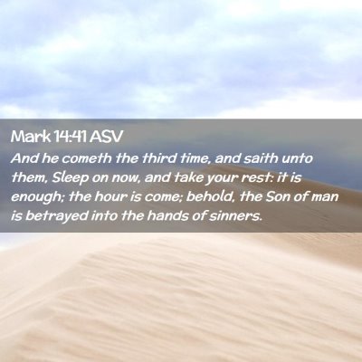 Picture 02 - Mark 14:41 ASV - And he cometh the third time, and saith unto - Bible Verse Picture