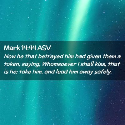Picture 02 - Mark 14:44 ASV - Now he that betrayed him had given them a token, - Bible Verse Picture