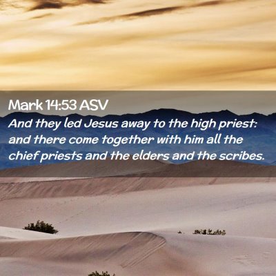 Picture 02 - Mark 14:53 ASV - And they led Jesus away to the high priest: and - Bible Verse Picture