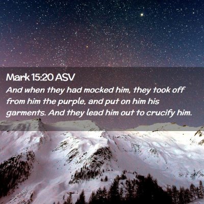 Picture 02 - Mark 15:20 ASV - And when they had mocked him, they took off from - Bible Verse Picture