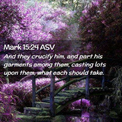 Picture 02 - Mark 15:24 ASV - And they crucify him, and part his garments among - Bible Verse Picture