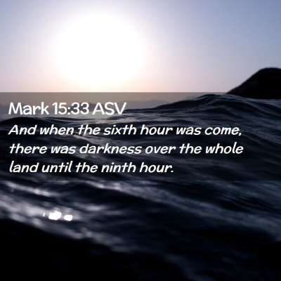 Picture 02 - Mark 15:33 ASV - And when the sixth hour was come, there was - Bible Verse Picture