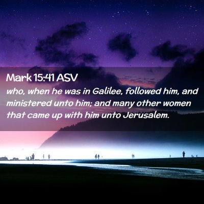 Picture 02 - Mark 15:41 ASV - who, when he was in Galilee, followed him, and - Bible Verse Picture