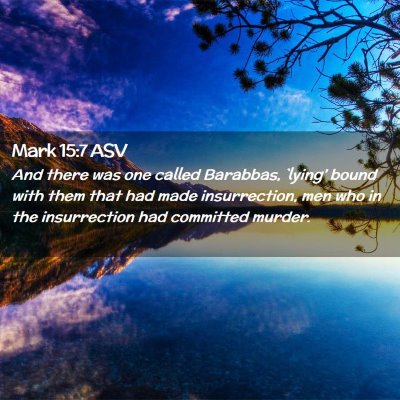 Picture 02 - Mark 15:7 ASV - And there was one called Barabbas, `lying' bound - Bible Verse Picture