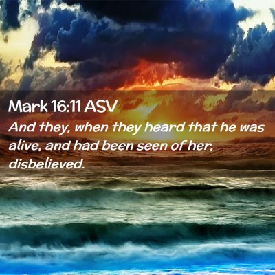 Picture 02 - Mark 16:11 ASV - And they, when they heard that he was alive, and - Bible Verse Picture
