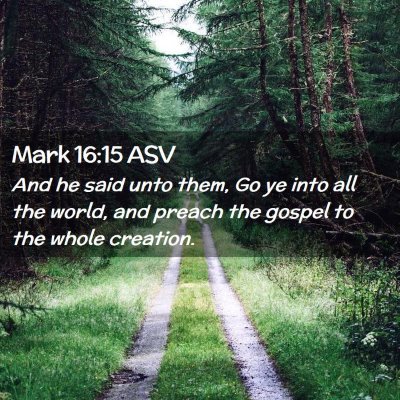 Picture 02 - Mark 16:15 ASV - And he said unto them, Go ye into all the world, - Bible Verse Picture
