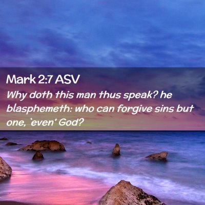 Picture 02 - Mark 2:7 ASV - Why doth this man thus speak? he blasphemeth: who - Bible Verse Picture