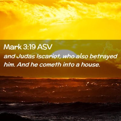 Picture 02 - Mark 3:19 ASV - and Judas Iscariot, who also betrayed him. And he - Bible Verse Picture