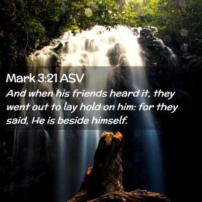 Picture 02 - Mark 3:21 ASV - And when his friends heard it, they went out to - Bible Verse Picture