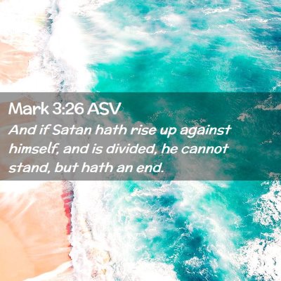 Picture 02 - Mark 3:26 ASV - And if Satan hath rise up against himself, and is - Bible Verse Picture