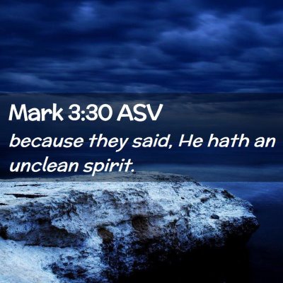 Picture 02 - Mark 3:30 ASV - because they said, He hath an unclean - Bible Verse Picture