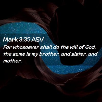 Picture 02 - Mark 3:35 ASV - For whosoever shall do the will of God, the same - Bible Verse Picture