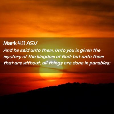 Picture 02 - Mark 4:11 ASV - And he said unto them, Unto you is given the - Bible Verse Picture
