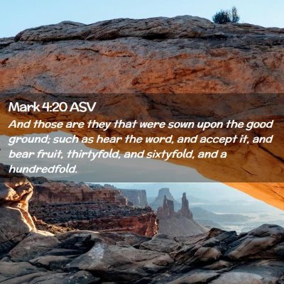 Picture 02 - Mark 4:20 ASV - And those are they that were sown upon the good - Bible Verse Picture