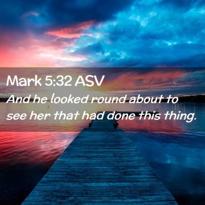 Picture 02 - Mark 5:32 ASV - And he looked round about to see her that had - Bible Verse Picture